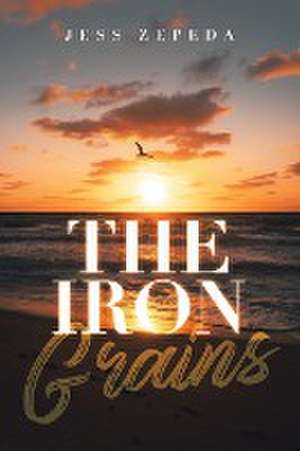 The Iron Grains de Jess Zepeda