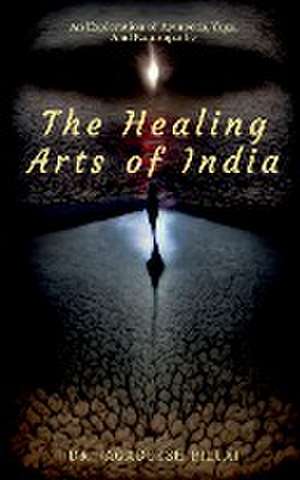 The Healing Arts Of India de Jagadeesh