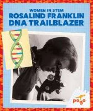 Rosalind Franklin: DNA Trailblazer de Clara Maccarald