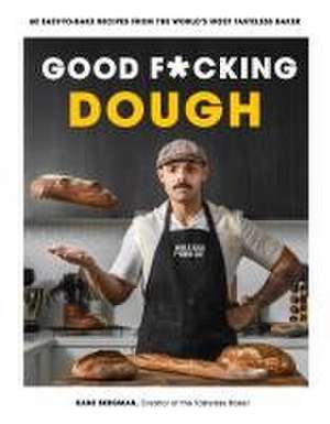 Good F*cking Dough de Kane Bergman