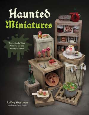 Haunted Miniatures de Ashley Voortman