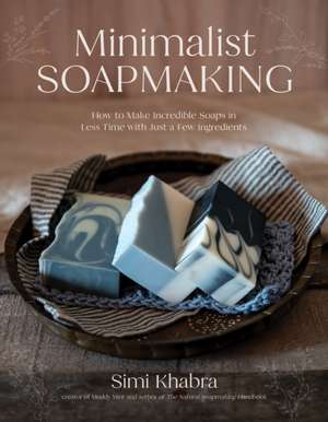 Minimalist Soapmaking de Simi Khabra