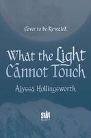 What the Light Cannot Touch de Alyssa Hollingsworth