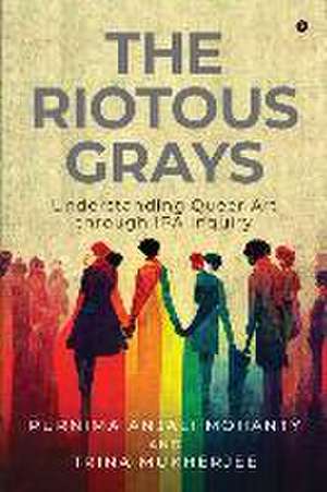 The Riotous Grays: Understanding Queer Art through IPA Inquiry de Trina Mukherjee