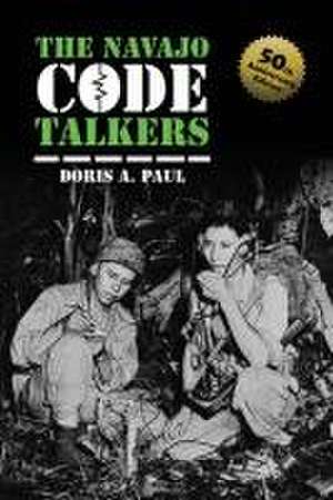 The Navajo Code Talkers: 50th Anniversary Edition de Doris A. Paul