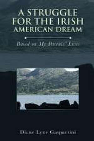 A Struggle for the Irish American Dream de Diane Lyne Gasparrini