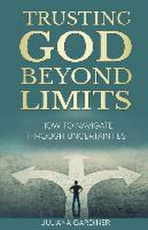 Trusting God Beyond Limits de Juliana Gardiner