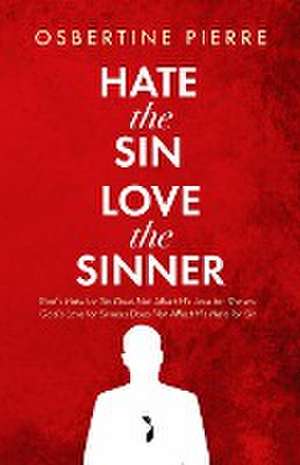 Hate the Sin Love the Sinner de Osbertine Pierre