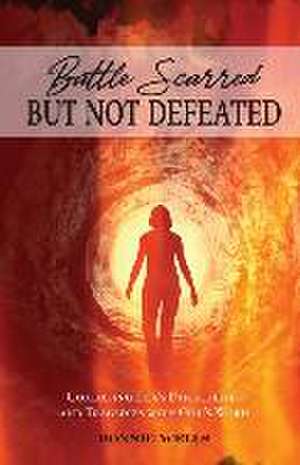 Battle Scarred but Not Defeated de Bonnie Wells