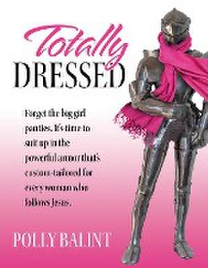 Totally Dressed de Polly Balint