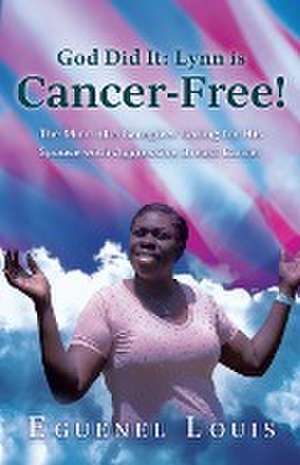 God Did It - Lynn is Cancer-Free! de Eguenel Louis