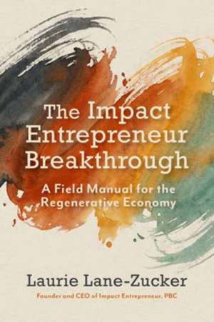 The Impact Entrepreneur Breakthrough de Laurie Lane-Zucker