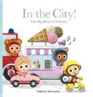 In the City! the Big Book of Vehicles de Federico Van Lunter