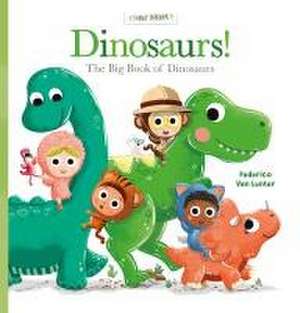 Dinosaurs! the Big Book of Dinosaurs de Federico Van Lunter