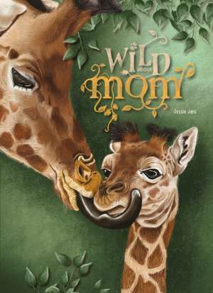 Wild about Mom de Jessie Jans