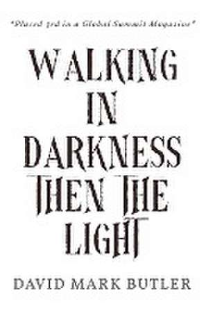 Walking In Darkness Then The Light de David Mark Butler