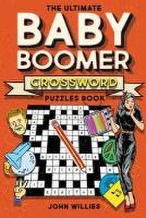 The Ultimate Baby Boomer Crossword Puzzles Book de John Willies