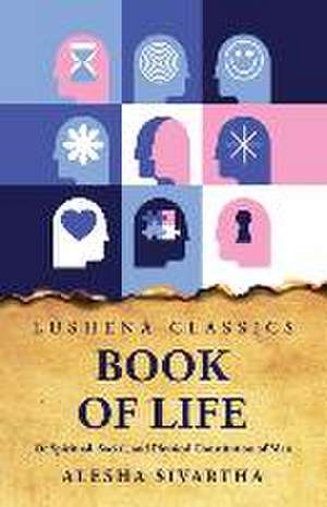 Book of Life Or Spiritual, Social, and Physical Constitution of Man de Alesha Sivartha