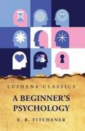 A Beginner's Psychology de Edward Bradford Titchener