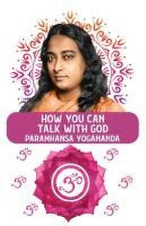 How You Can Talk With God de Paramhansa Yogananda