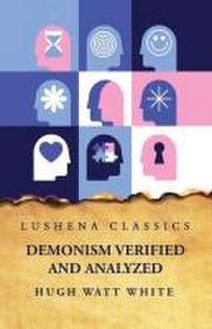 Demonism Verified and Analyzed de Hugh Watt White