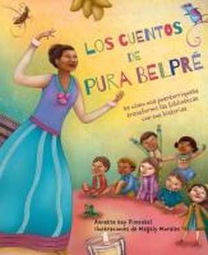 Los Cuentos de Pura Belpré / Pura's Cuentos: How Pura Belpré Reshaped Libraries with Her Stories de Annette Bay Pimentel