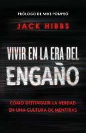 Vivir En La Era del Engaño: Cómo Distinguir La Verdad En Una Cultura de Mentiras / Living in the Daze of Deception de Jack Hibbs