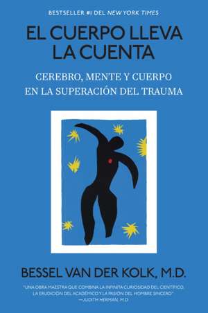 El Cuerpo Lleva La Cuenta: Cerebro, Mente Y Cuerpo En La Superación del Trauma / The Body Keeps the Score de Bessel van der Kolk