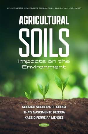 Agricultural Soils: Impacts on the Environment de Rodrigo Nogueira de Sousa