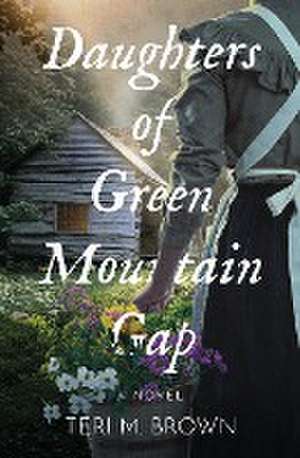 Daughters of Green Mountain Gap de Teri M Brown