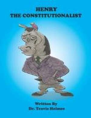 Henry the Constitutionalist de Travis Holmes