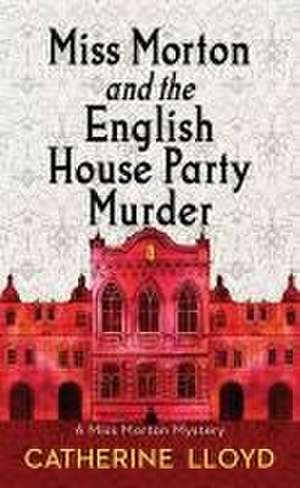 Miss Morton and the English House Party Murde de Catherine Lloyd