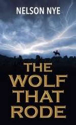 The Wolf That Rode de Nelson Nye