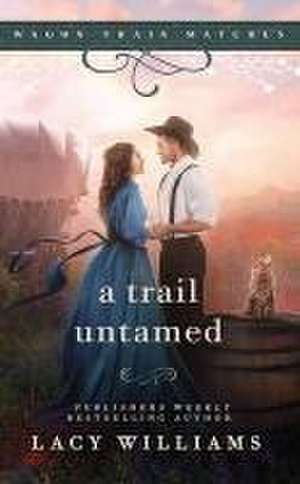 A Trail Untamed de Lacy Williams