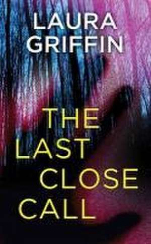 The Last Close Call de Laura Griffin