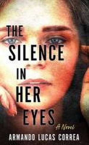 The Silence in Her Eyes de Armando Lucas Correa