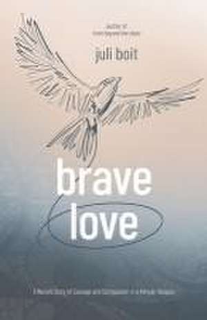 Brave Love de Juli Boit