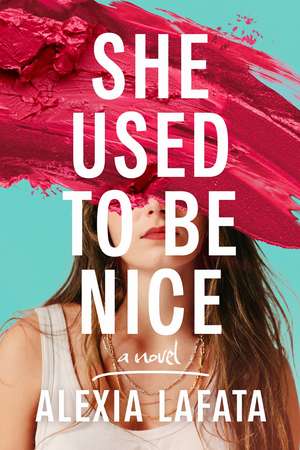 She Used to Be Nice: A Novel de Alexia LaFata