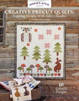 Creative Precut Quilts de Barbara Cherniwchan