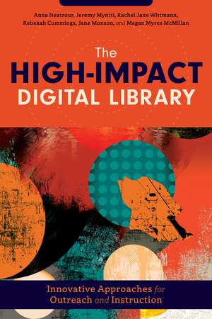 The High-Impact Digital Library: Innovative Approaches for Outreach and Instruction de Anna Neatrour