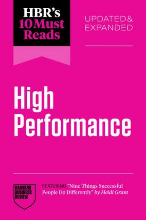 Hbr's 10 Must Reads on High Performance, Updated and Expanded (Featuring Nine Things Successful People Do Differently by Heidi Grant) de Harvard Business Review