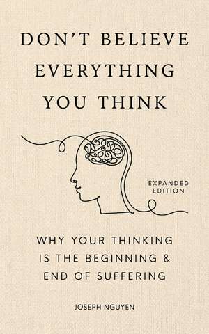 Don't Believe Everything You Think (Expanded Edition) Export Edition: Why Your Thinking Is the Beginning & End of Suffering de Joseph Nguyen