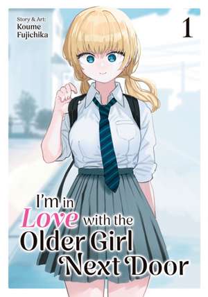 I'm in Love with the Older Girl Next Door Vol. 1 de Koume Fujichika