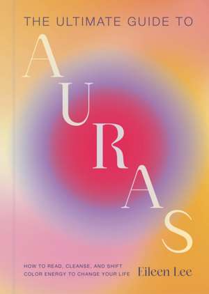 The Ultimate Guide to Auras de Eileen Lee