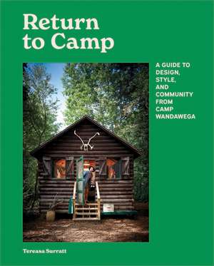 Return to Camp: A Guide to Design, Style, and Community from Camp Wandawega de Tereasa Surratt