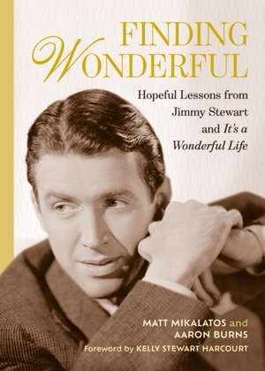 Finding Wonderful: Hopeful Lessons from Jimmy Stewart and It’s a Wonderful Life de Aaron Burns