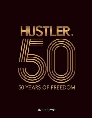 HUSTLER®50: 50 Years of Freedom de Liz Flynt