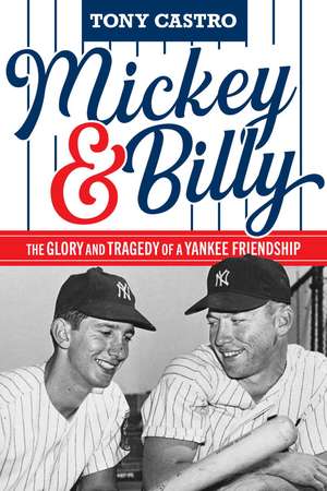 Mickey & Billy: The Glory and Tragedy of a Yankee Friendship de Tony Castro