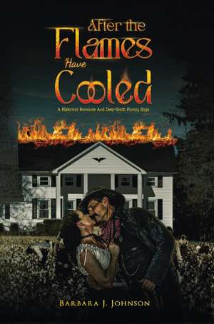 After the Flames Have Cooled de Barbara J. Johnson