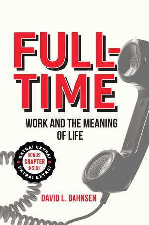 Full-Time: Work and the Meaning of Life de David L. Bahnsen